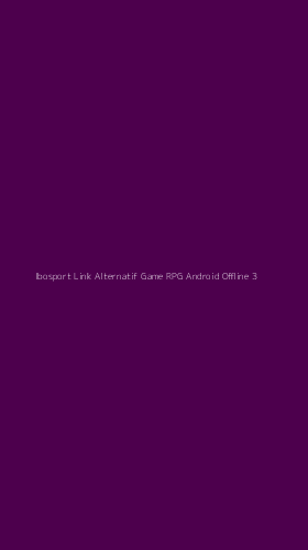 Tampilan Antarmuka Aplikasi Ibosport Link Alternatif Game Rpg Android Offline - 3