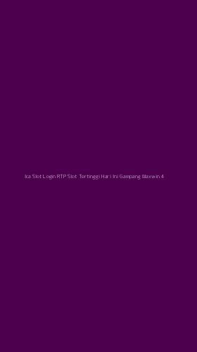 Tampilan Antarmuka Aplikasi Ica Slot Login Rtp Slot Tertinggi Hari Ini Gampang Maxwin - 4