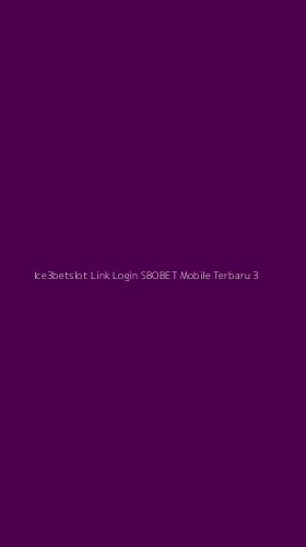Tampilan Antarmuka Aplikasi Ice3betslot Link Login Sbobet Mobile Terbaru - 3