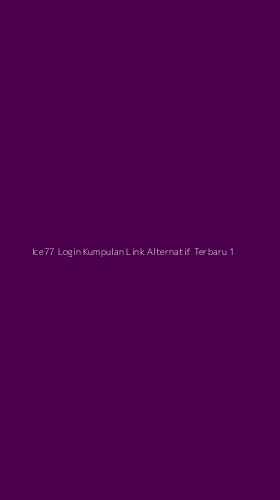 Tampilan Antarmuka Aplikasi Ice77 Login Kumpulan Link Alternatif Terbaru - 1