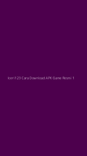 Tampilan Antarmuka Aplikasi Iceri123 Cara Download Apk Game Resmi - 1