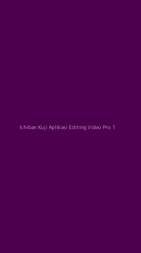 Tampilan Antarmuka Aplikasi Ichiban Kuji Aplikasi Editing Video Pro - 1