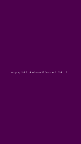 Tampilan Antarmuka Aplikasi Iconplay Link Link Alternatif Resmi Anti Blokir - 1