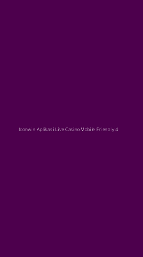 Tampilan Antarmuka Aplikasi Iconwin Aplikasi Live Casino Mobile Friendly - 4