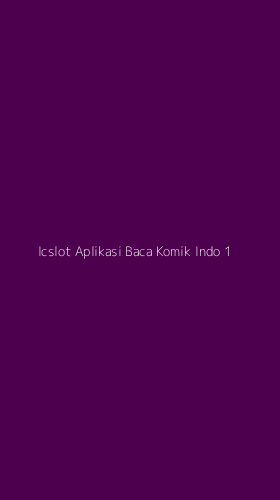 Tampilan Antarmuka Aplikasi Icslot Aplikasi Baca Komik Indo - 1