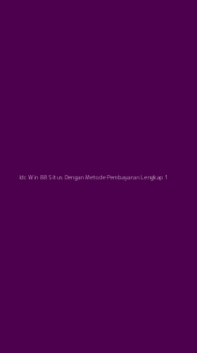 Tampilan Antarmuka Aplikasi Idc Win 88 Situs Dengan Metode Pembayaran Lengkap - 1
