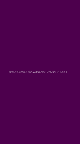 Tampilan Antarmuka Aplikasi Idcantik88com Situs Multi Game Terbesar Di Asia - 1