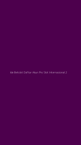 Tampilan Antarmuka Aplikasi Ide Betslot Daftar Akun Pro Slot Internasional - 2