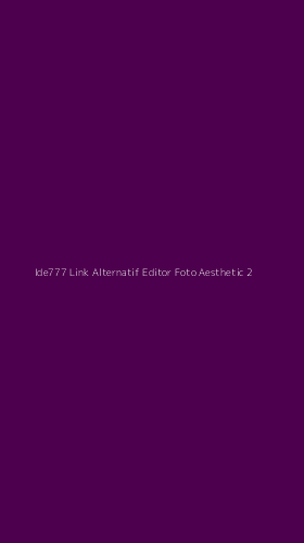 Tampilan Antarmuka Aplikasi Ide777 Link Alternatif Editor Foto Aesthetic - 2