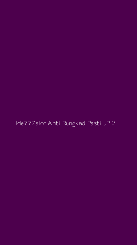 Tampilan Antarmuka Aplikasi Ide777slot Anti Rungkad Pasti Jp - 2