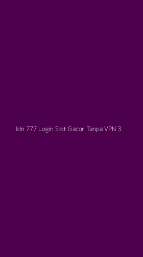 Tampilan Antarmuka Aplikasi Idn 777 Login Slot Gacor Tanpa Vpn - 3