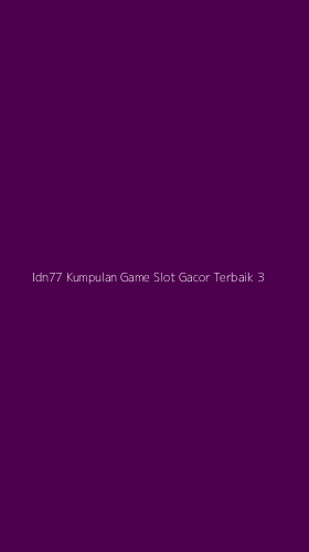 Tampilan Antarmuka Aplikasi Idn77 Kumpulan Game Slot Gacor Terbaik - 3