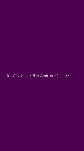 Tampilan Antarmuka Aplikasi Idn777 Game Rpg Android Offline - 1