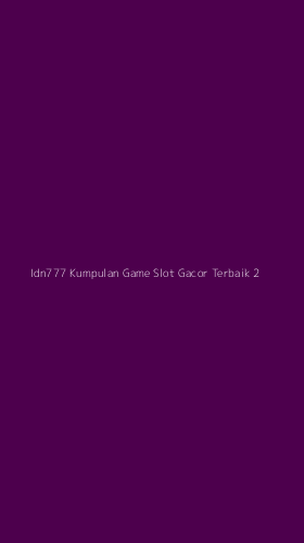 Tampilan Antarmuka Aplikasi Idn777 Kumpulan Game Slot Gacor Terbaik - 2