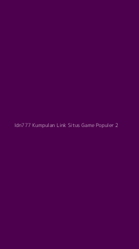 Tampilan Antarmuka Aplikasi Idn777 Kumpulan Link Situs Game Populer - 2