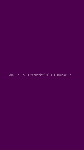 Tampilan Antarmuka Aplikasi Idn777 Link Alternatif Sbobet Terbaru - 2
