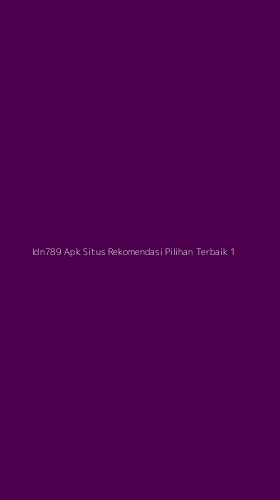 Tampilan Antarmuka Aplikasi Idn789 Apk Situs Rekomendasi Pilihan Terbaik - 1