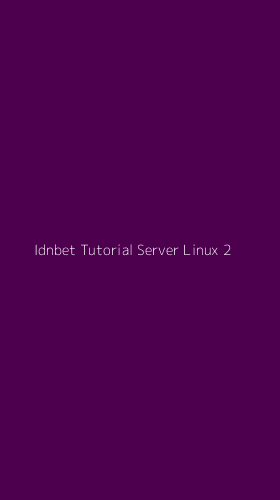 Tampilan Antarmuka Aplikasi Idnbet Tutorial Server Linux - 2