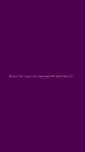 Tampilan Antarmuka Aplikasi Idncash Slot Login Cara Download Apk Game Resmi - 3