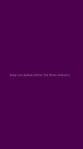 Tampilan Antarmuka Aplikasi Idnpp Com Aplikasi Daftar Slot Resmi Android - 2