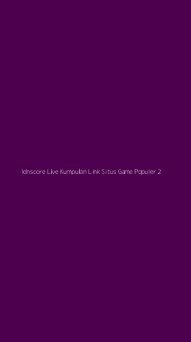 Tampilan Antarmuka Aplikasi Idnscore Live Kumpulan Link Situs Game Populer - 2
