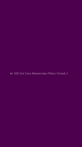 Tampilan Antarmuka Aplikasi Idr 508 Slot Situs Rekomendasi Pilihan Terbaik - 2