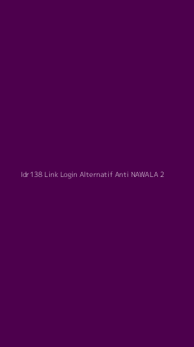 Tampilan Antarmuka Aplikasi Idr138 Link Login Alternatif Anti Nawala - 2