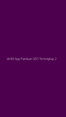 Tampilan Antarmuka Aplikasi Idr89 App Panduan Seo Terlengkap - 2