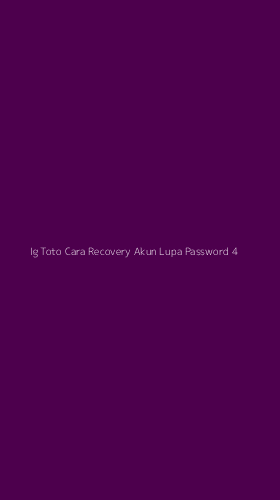 Tampilan Antarmuka Aplikasi Ig Toto Cara Recovery Akun Lupa Password - 4