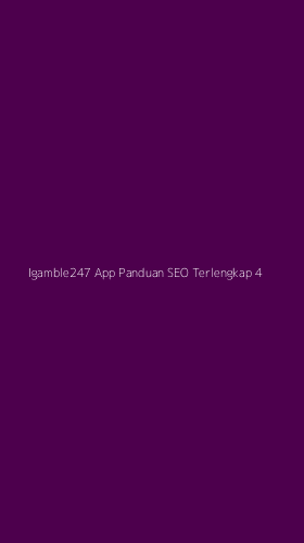 Tampilan Antarmuka Aplikasi Igamble247 App Panduan Seo Terlengkap - 4