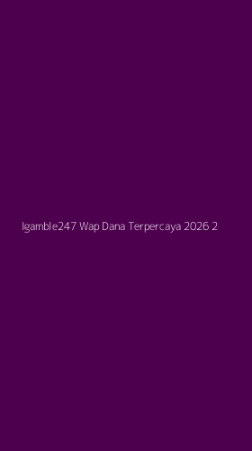 Tampilan Antarmuka Aplikasi Igamble247 Wap Dana Terpercaya 2026 - 2