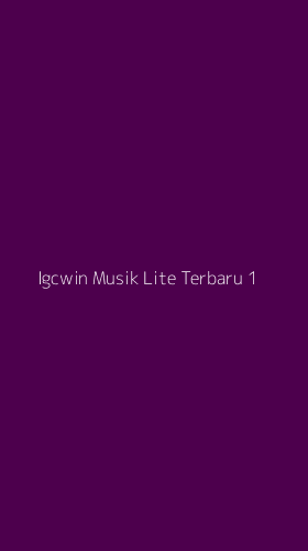 Tampilan Antarmuka Aplikasi Igcwin Musik Lite Terbaru - 1