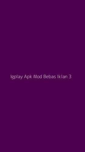 Tampilan Antarmuka Aplikasi Igplay Apk Mod Bebas Iklan - 3
