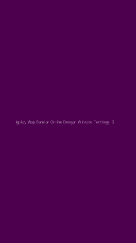 Tampilan Antarmuka Aplikasi Igplay Wap Bandar Online Dengan Winrate Tertinggi - 3