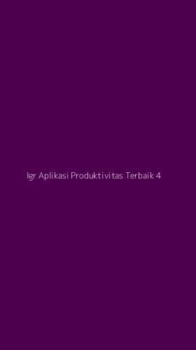Tampilan Antarmuka Aplikasi Igr Aplikasi Produktivitas Terbaik - 4