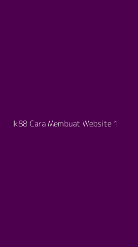 Tampilan Antarmuka Aplikasi Ik88 Cara Membuat Website - 1