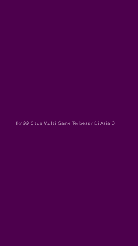 Tampilan Antarmuka Aplikasi Ikn99 Situs Multi Game Terbesar Di Asia - 3