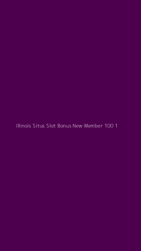 Tampilan Antarmuka Aplikasi Illinois Situs Slot Bonus New Member 100 - 1