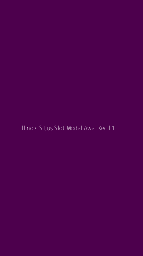 Tampilan Antarmuka Aplikasi Illinois Situs Slot Modal Awal Kecil - 1