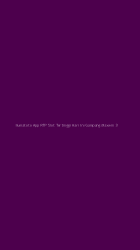 Tampilan Antarmuka Aplikasi Ilumatoto App Rtp Slot Tertinggi Hari Ini Gampang Maxwin - 3