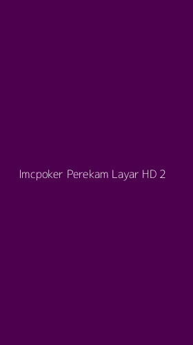 Tampilan Antarmuka Aplikasi Imcpoker Perekam Layar Hd - 2