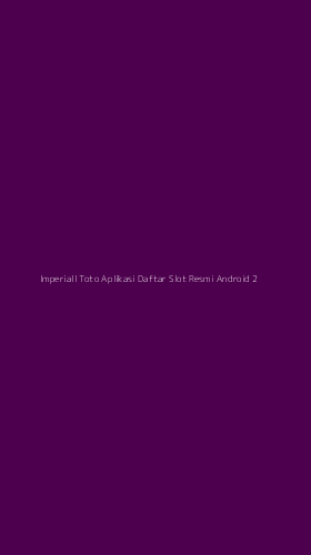 Tampilan Antarmuka Aplikasi Imperiall Toto Aplikasi Daftar Slot Resmi Android - 2