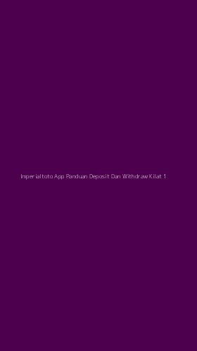 Tampilan Antarmuka Aplikasi Imperialtoto App Panduan Deposit Dan Withdraw Kilat - 1