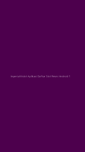 Tampilan Antarmuka Aplikasi Imperialttslot Aplikasi Daftar Slot Resmi Android - 1