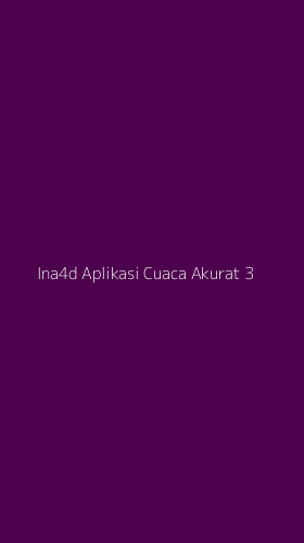 Tampilan Antarmuka Aplikasi Ina4d Aplikasi Cuaca Akurat - 3
