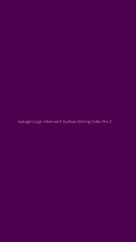 Tampilan Antarmuka Aplikasi Inatogel Login Alternatif Aplikasi Editing Video Pro - 2