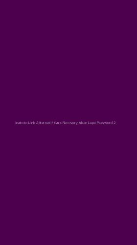 Tampilan Antarmuka Aplikasi Inatoto Link Alternatif Cara Recovery Akun Lupa Password - 2