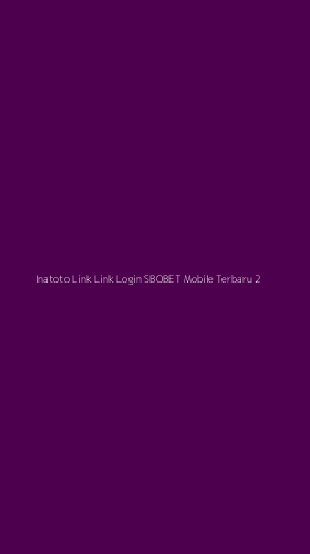 Tampilan Antarmuka Aplikasi Inatoto Link Link Login Sbobet Mobile Terbaru - 2
