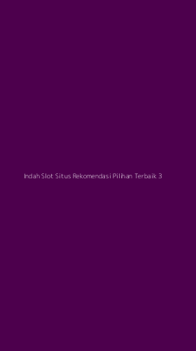 Tampilan Antarmuka Aplikasi Indah Slot Situs Rekomendasi Pilihan Terbaik - 3