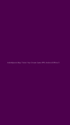 Tampilan Antarmuka Aplikasi Indo4dpools Wap Ticket Your Dream Game Rpg Android Offline - 3